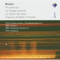 Boulez : Pli Selon Pli , Visage Nuptial , Le soleil des eaux Boulez : Pli Selon Pli , Visage Nuptial , Le soleil des eaux